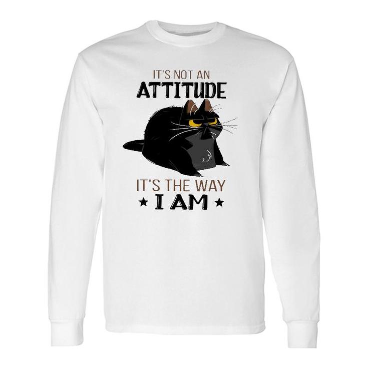 It's Not An Attitude It's The Way I Am Grumpy Black Cat Long Sleeve T-Shirt T-Shirt