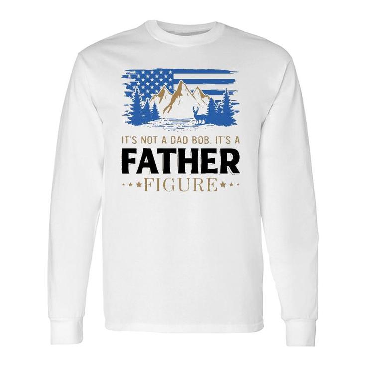 It's Not A Dad Bod It's A Father Figure American Mountain Long Sleeve T-Shirt T-Shirt