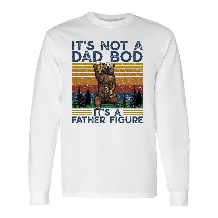 It's Not A Dad Bod It's A Father Figure Bear And Beer Lover Long Sleeve T-Shirt T-Shirt