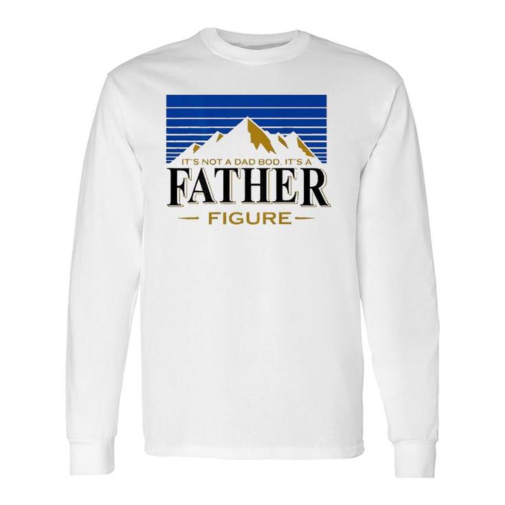 It's Not A Dad Bod It's A Father Figure Dad Drink Beer Long Sleeve T-Shirt T-Shirt