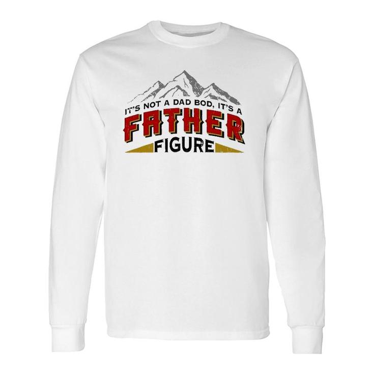 It's Not A Dad Bod It's A Father Figure Father's Day Long Sleeve T-Shirt T-Shirt
