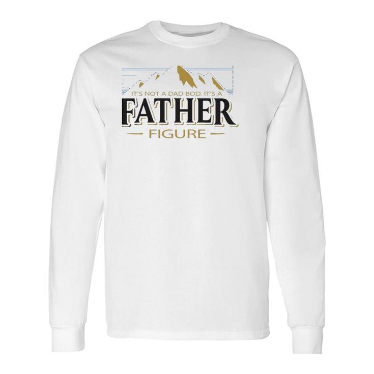 It's Not A Dad Bod It's A Father Figure Father’S Day Mountain Graphic Long Sleeve T-Shirt T-Shirt