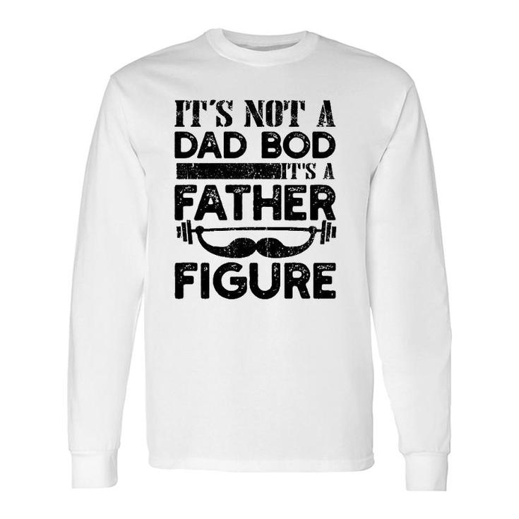 It's Not A Dad Bod It's A Father Figure Vintage Mustache Lifting Weights For Father's Day Long Sleeve T-Shirt T-Shirt