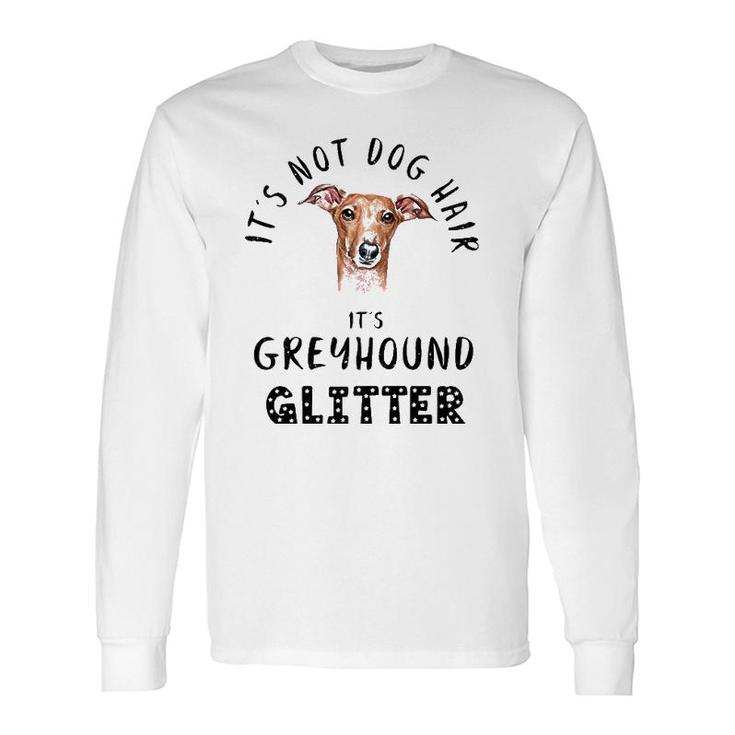 It's Not Dog Hair It's Greyhound Glitter Quote Long Sleeve T-Shirt T-Shirt