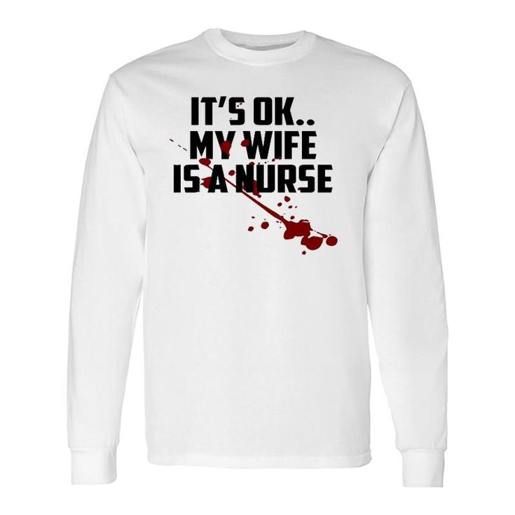 It's Ok My Wife Is A Nurse Long Sleeve T-Shirt T-Shirt