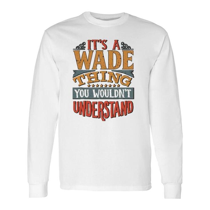 It's A Wade Thing You Wouldn't Understand Long Sleeve T-Shirt T-Shirt