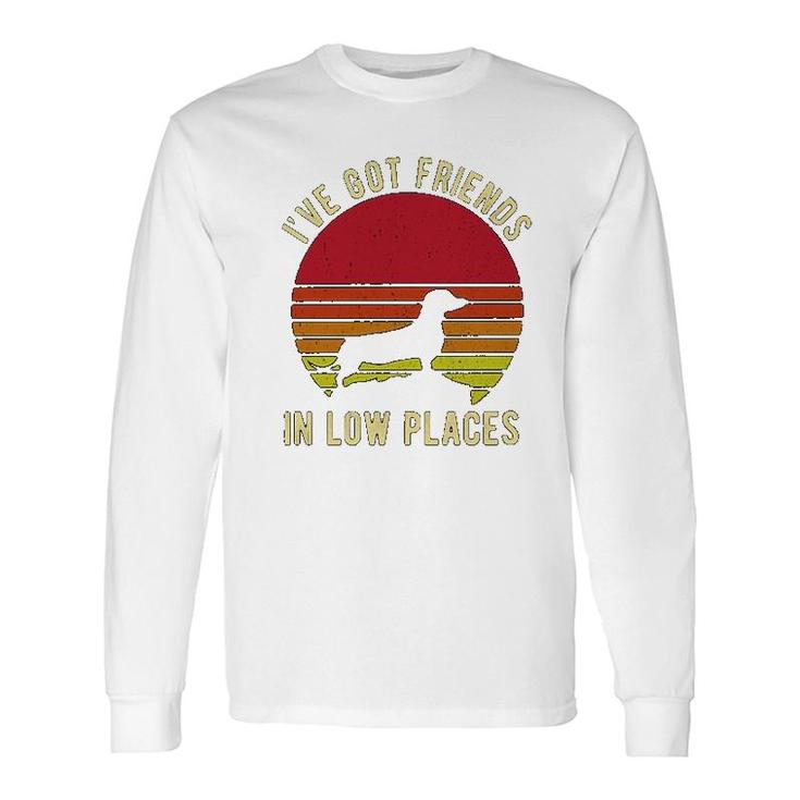 Ive Got Friends In Low Places Dachshund Long Sleeve T-Shirt T-Shirt