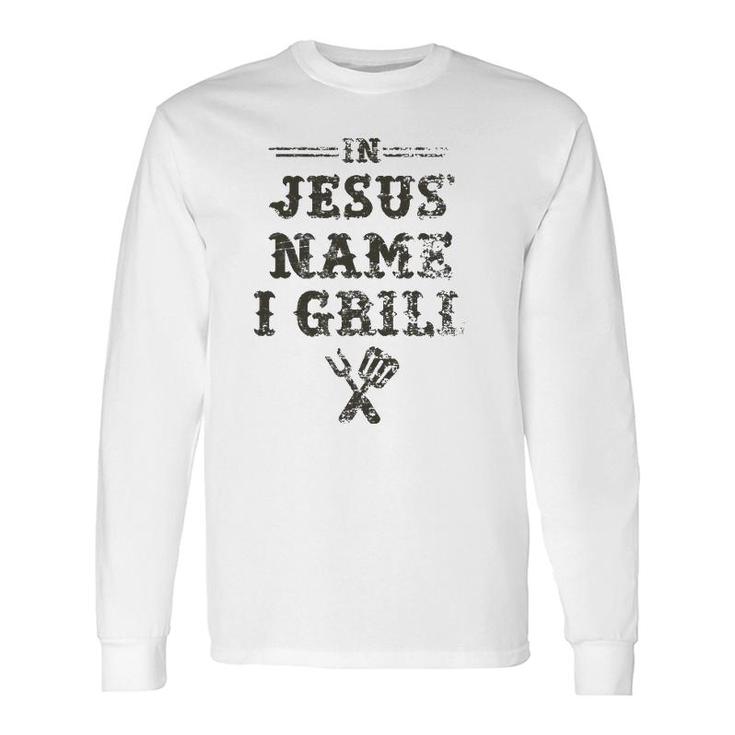 In Jesus' Name I Grill Christian Grilling Graphic Long Sleeve T-Shirt T-Shirt