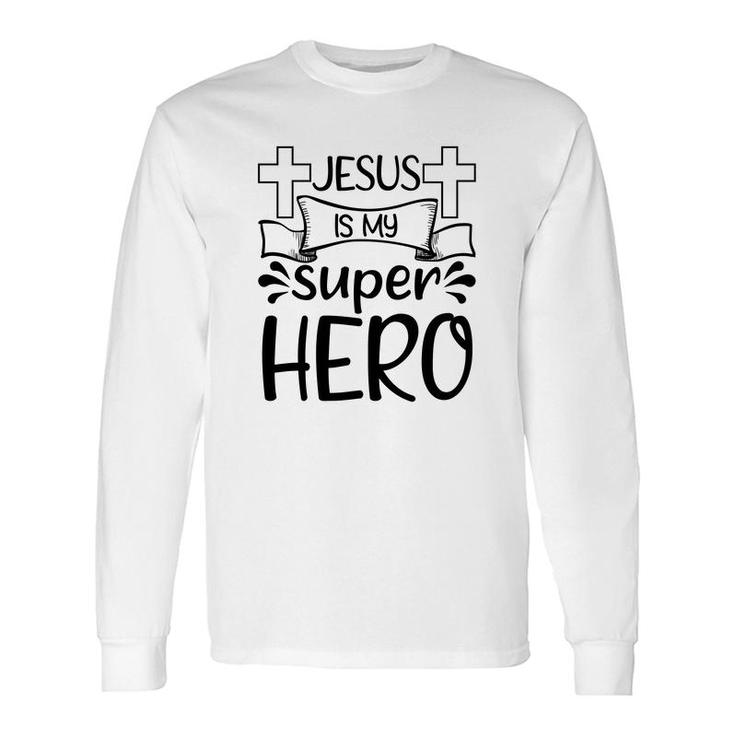 Jesus Is My Super Hero Long Sleeve T-Shirt
