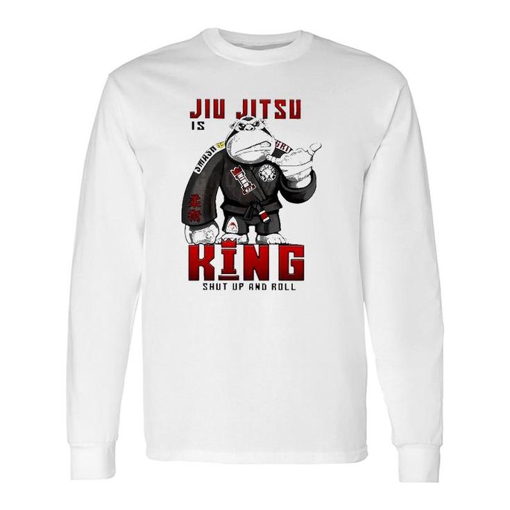 Jiu Jitsu Is King Shut Up And Roll Long Sleeve T-Shirt T-Shirt