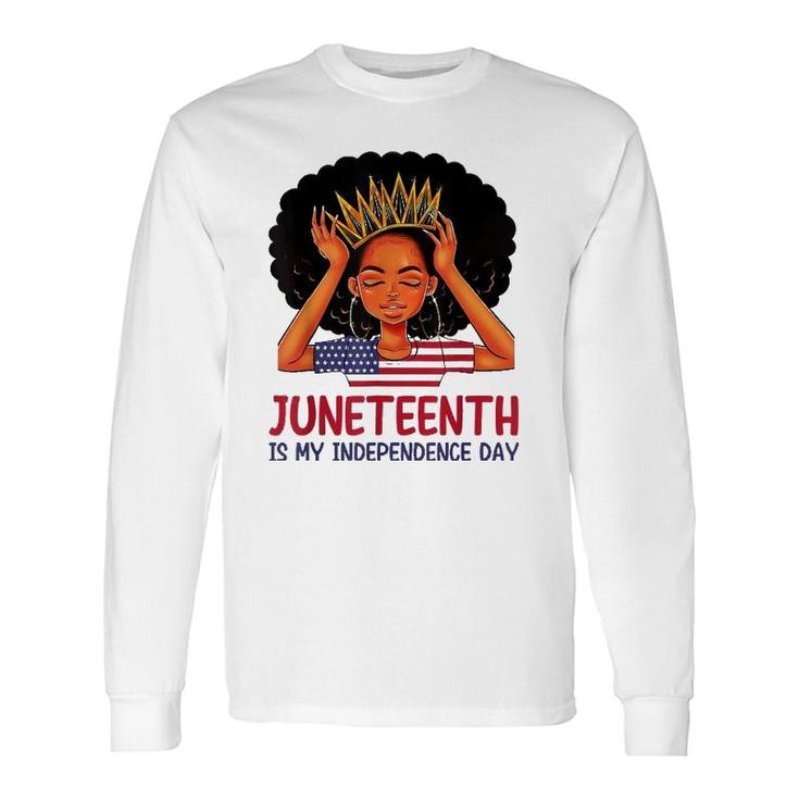 Juneteenth Is My Independence Day Black Queen American Flag Long Sleeve T-Shirt T-Shirt