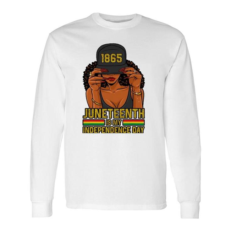 Juneteenth Is My Independence Day Long Sleeve T-Shirt T-Shirt