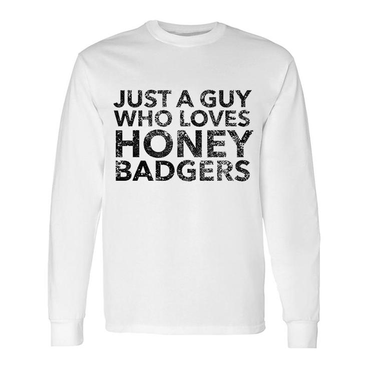 Just A Guy Who Loves Badgers Honey Long Sleeve T-Shirt T-Shirt