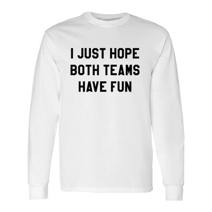 I Just Hope Both Teams Have Fun Long Sleeve T-Shirt T-Shirt