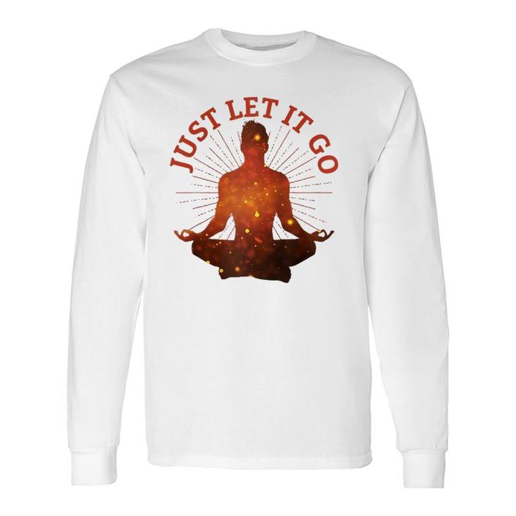 Just Let It Go Zen Yoga Meditation Long Sleeve T-Shirt T-Shirt
