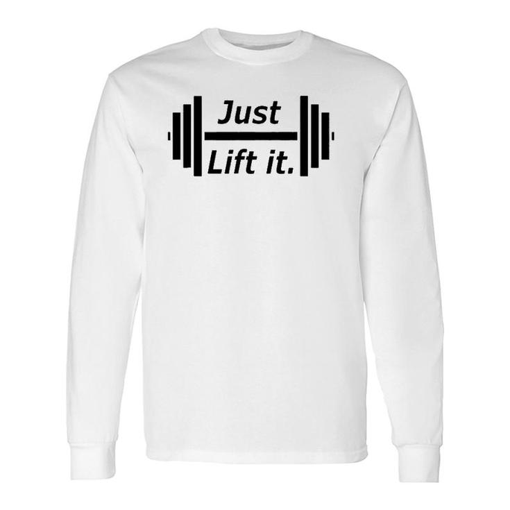 Just Lift It Weight Lift Fitness S Long Sleeve T-Shirt T-Shirt