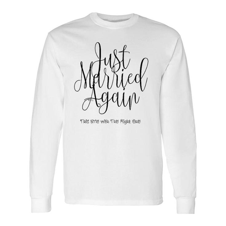 Just Married Again, This Time With The Right One Long Sleeve T-Shirt T-Shirt