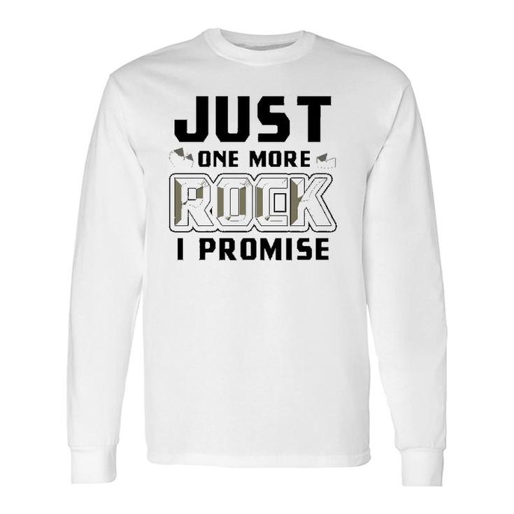 Just One More Rock I Promise Geology Geologist Long Sleeve T-Shirt T-Shirt
