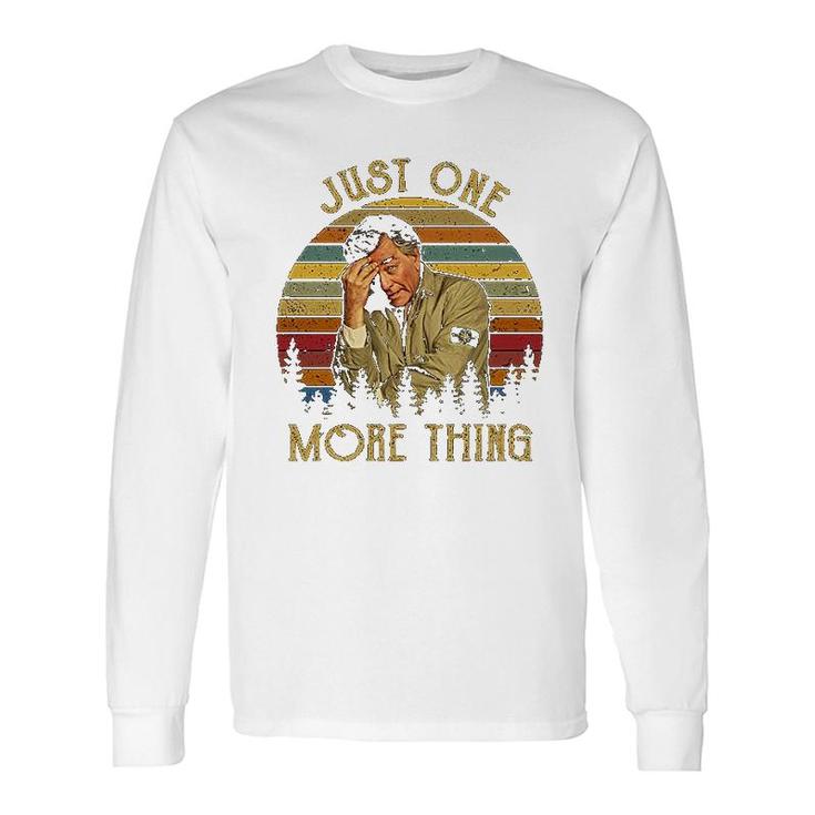Just One More Thing Long Sleeve T-Shirt T-Shirt