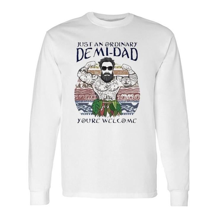 Just An Ordinary Demi-Dad You're Welcome Long Sleeve T-Shirt T-Shirt