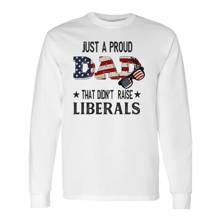 Just A Proud Dad That Didn't Raise Liberals Us Flag Vintage Long Sleeve T-Shirt T-Shirt