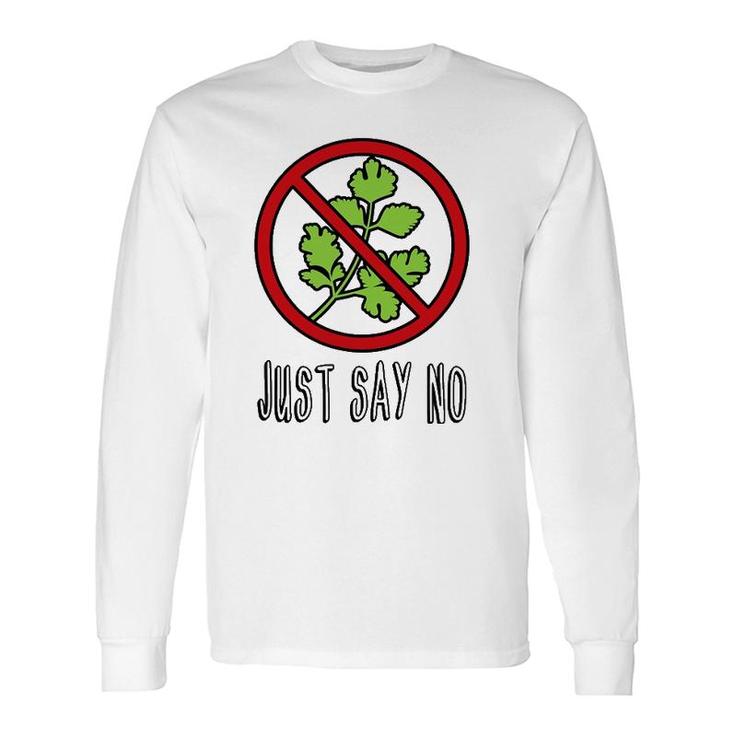 Just Say No I Hate Cilantro Long Sleeve T-Shirt T-Shirt