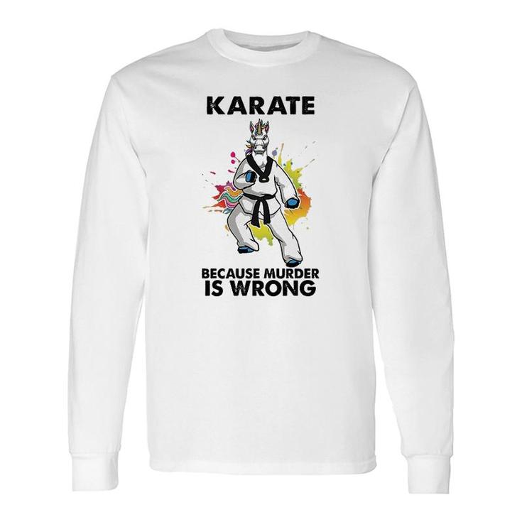 Karate Because Is Wrong Long Sleeve T-Shirt