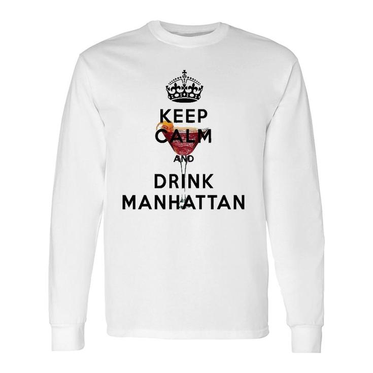 Keep Calm And Drink Manhattan Cocktail Long Sleeve T-Shirt T-Shirt