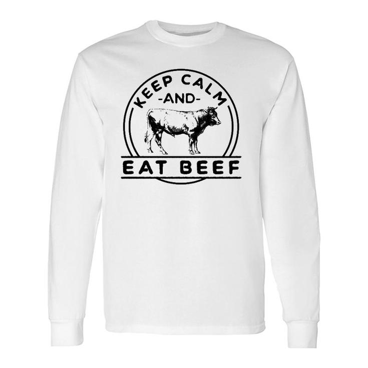 Keep Calm And Eat Beef Farming Cattle Rancher Cow Long Sleeve T-Shirt T-Shirt