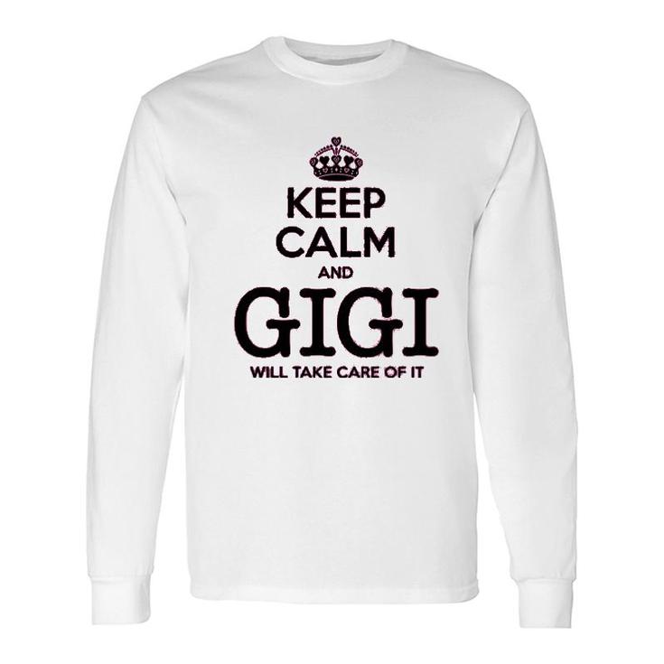 Keep Calm And Gigi Will Take Care Of It Long Sleeve T-Shirt T-Shirt
