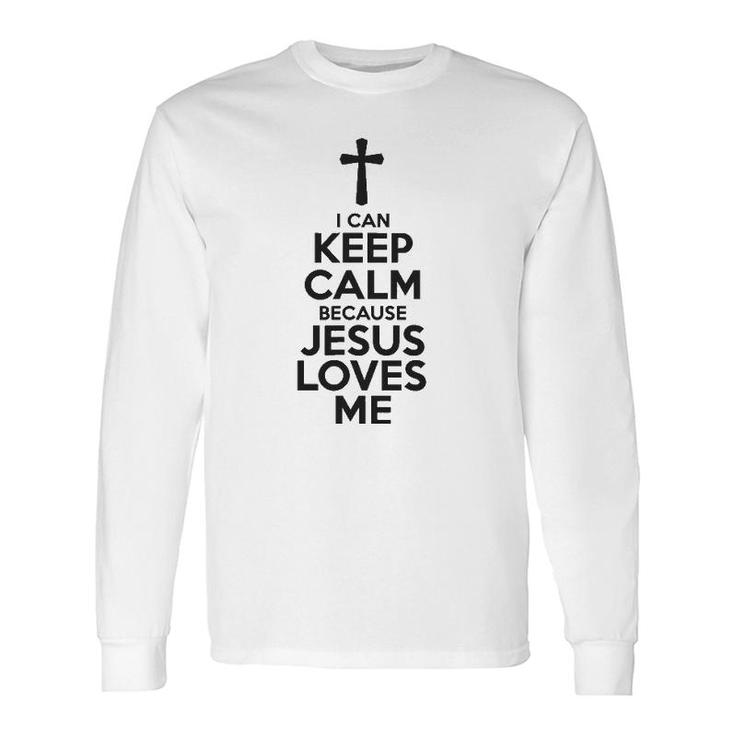 I Can Keep Calm Because Jesus Loves Me Cross Long Sleeve T-Shirt T-Shirt