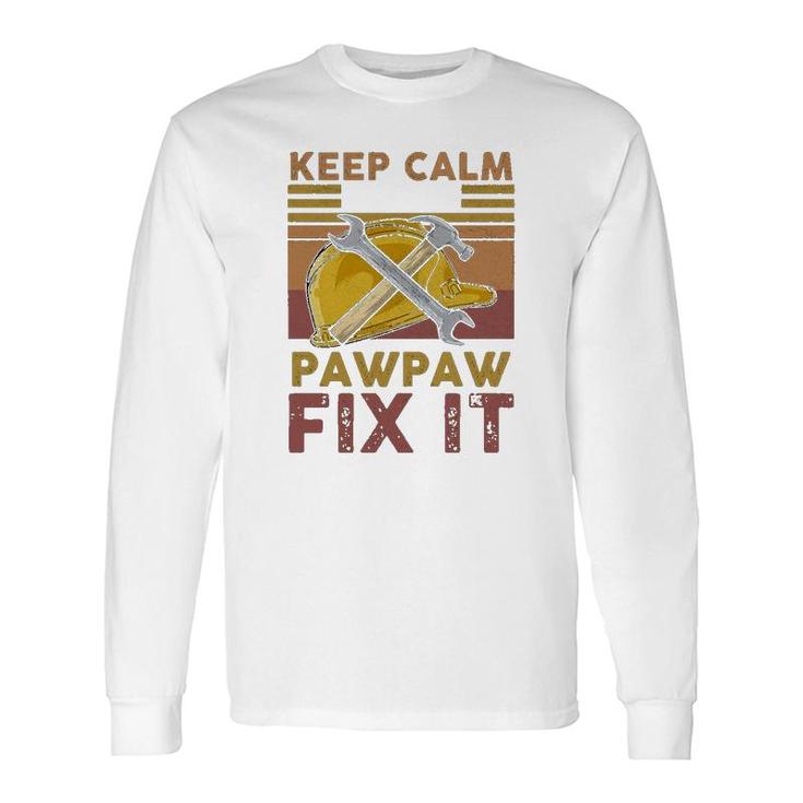 Keep Calm And Let Pawpaw Fix It Long Sleeve T-Shirt T-Shirt