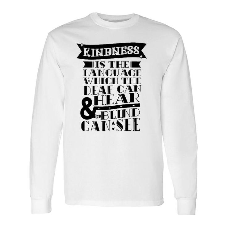 Kindness Is The Language Which Deaf Can Hear Blind Can See Long Sleeve T-Shirt T-Shirt