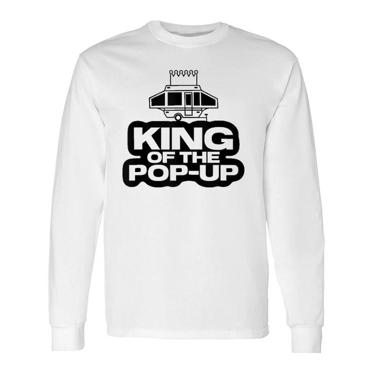 King Of The Pop Up Camper Camping Rv Vacation Camp Tank Top Long Sleeve T-Shirt T-Shirt