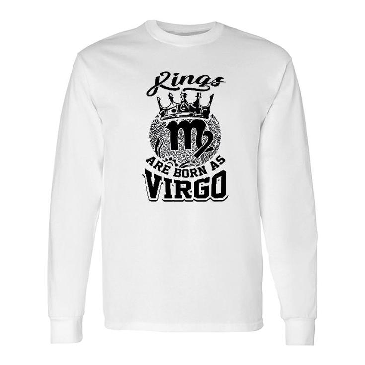 Kings Are Born As Virgo Long Sleeve T-Shirt T-Shirt