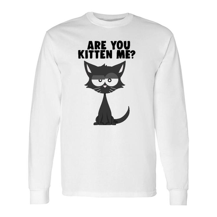 Are You Kitten Me Pun Cat Graphic Long Sleeve T-Shirt T-Shirt