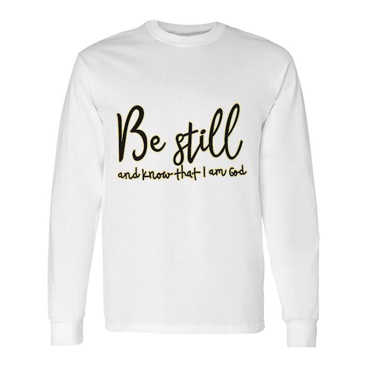 Be Still And Know That I Am God Long Sleeve T-Shirt T-Shirt