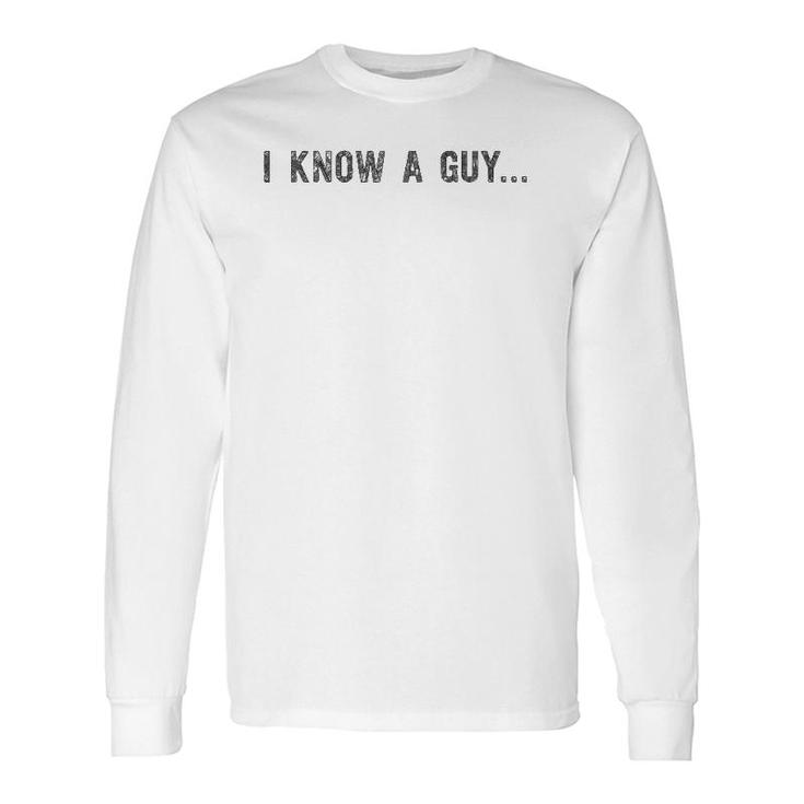 I Know A Guy Protective Father Dad Long Sleeve T-Shirt T-Shirt
