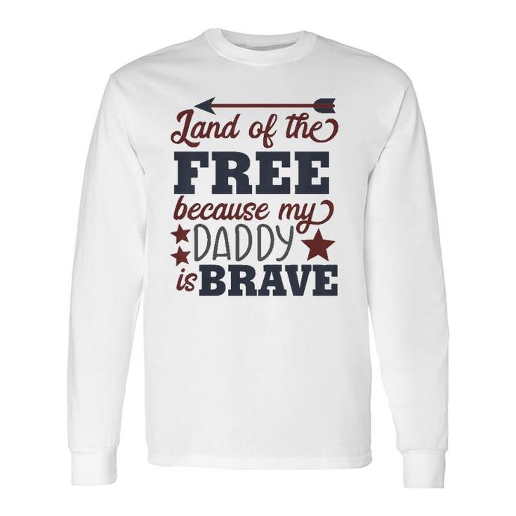 Land Of The Free Because My Daddy Is Brave Long Sleeve T-Shirt T-Shirt