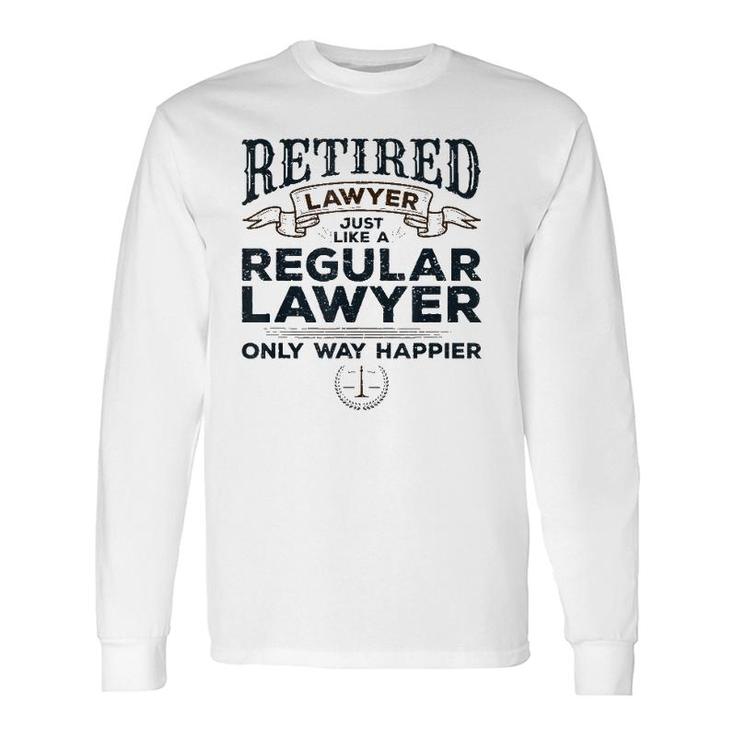 Lawyer Retirement Attorney Way Happier Retired Lawyer Long Sleeve T-Shirt T-Shirt
