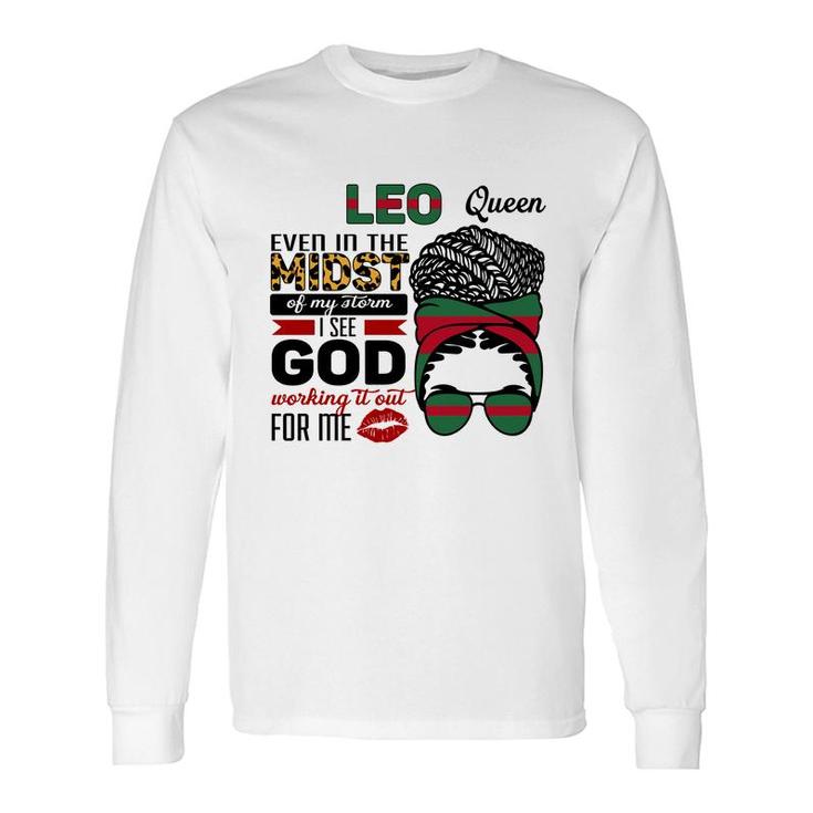 Leo Queen Even In The Midst Of My Storm I See God Working It Out For Me Messy Hair Birthday Long Sleeve T-Shirt
