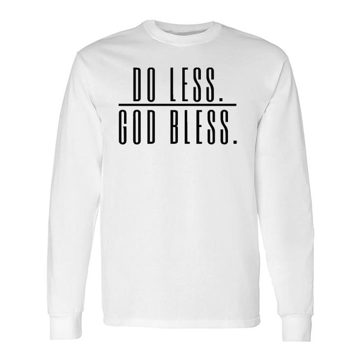 Do Less God Bless For Saying Perfect Saying Long Sleeve T-Shirt T-Shirt