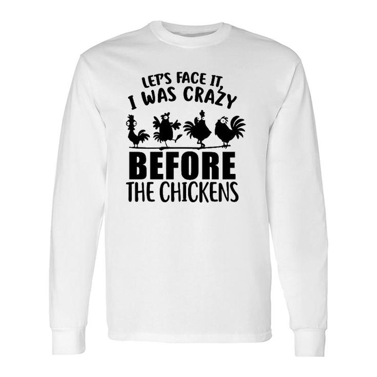 Let's Face It I Was Crazy Before The Chickens Silhouette Chicken Long Sleeve T-Shirt T-Shirt