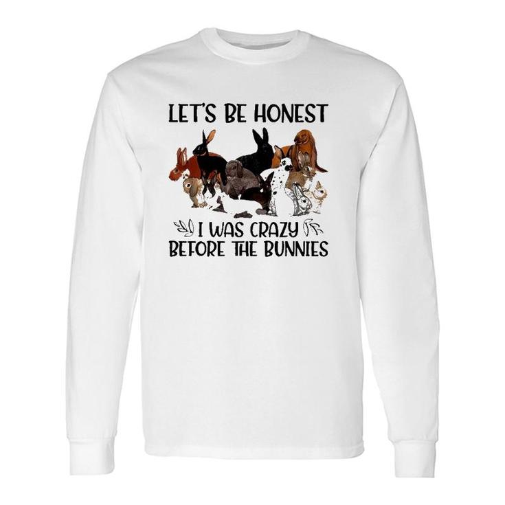 Let's Be Honest I Was Crazy Before The Bunnies Long Sleeve T-Shirt T-Shirt