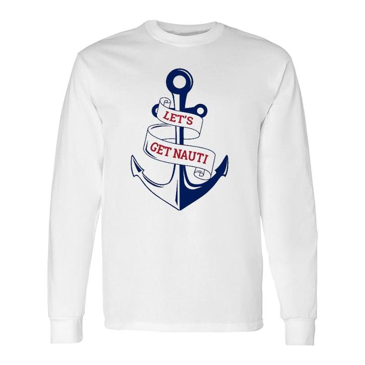Let's Get Nauti Boating Cruising Nautical Long Sleeve T-Shirt T-Shirt
