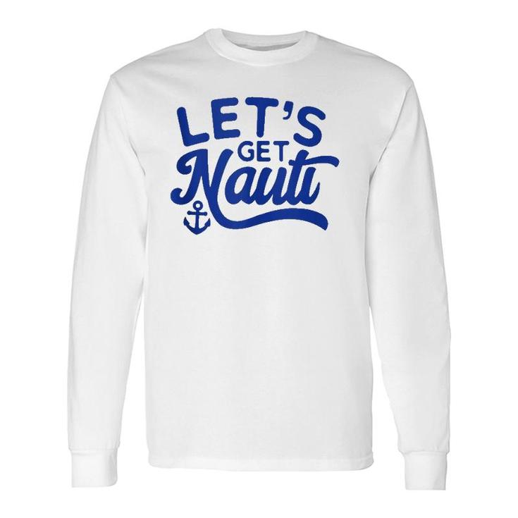 Let's Get Nauti Long Sleeve T-Shirt T-Shirt