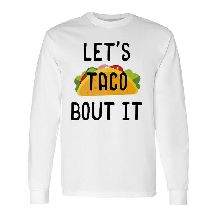 Let's Taco Bout It Cinco De Mayo Taco Long Sleeve T-Shirt T-Shirt