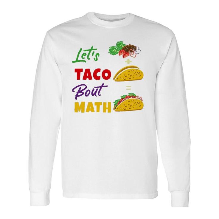 Let's Taco Bout Math Math Teacher Long Sleeve T-Shirt T-Shirt