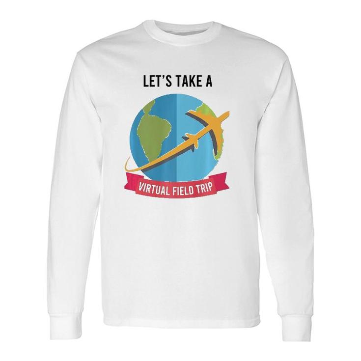 Let's Take Virtual Field Trip Teacher-Tee Long Sleeve T-Shirt T-Shirt
