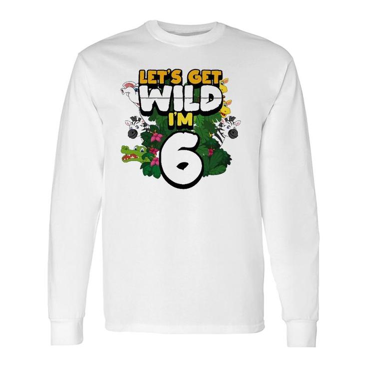 Let's Get Wild I'm 6 Safari Zoo Animal Squad 6Th Birthday Long Sleeve T-Shirt T-Shirt
